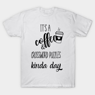 its a coffee and crossword puzzles kinda day T-Shirt